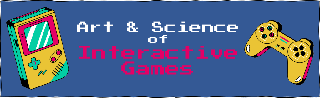 Art & Science of Interactive Games